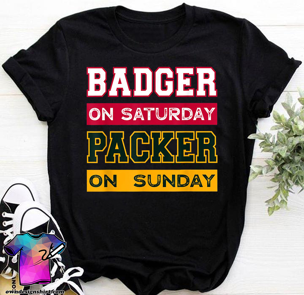 Badger on saturday packer on sunday green bay packers shirt