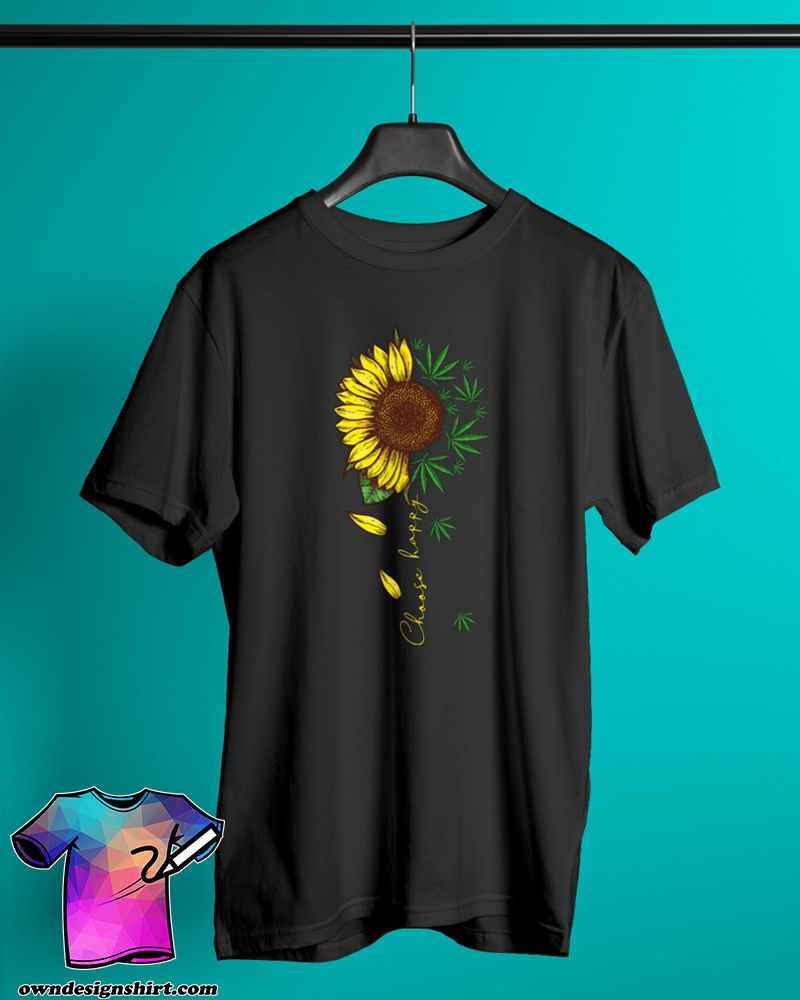 Choose happy sunflower and weed shirt