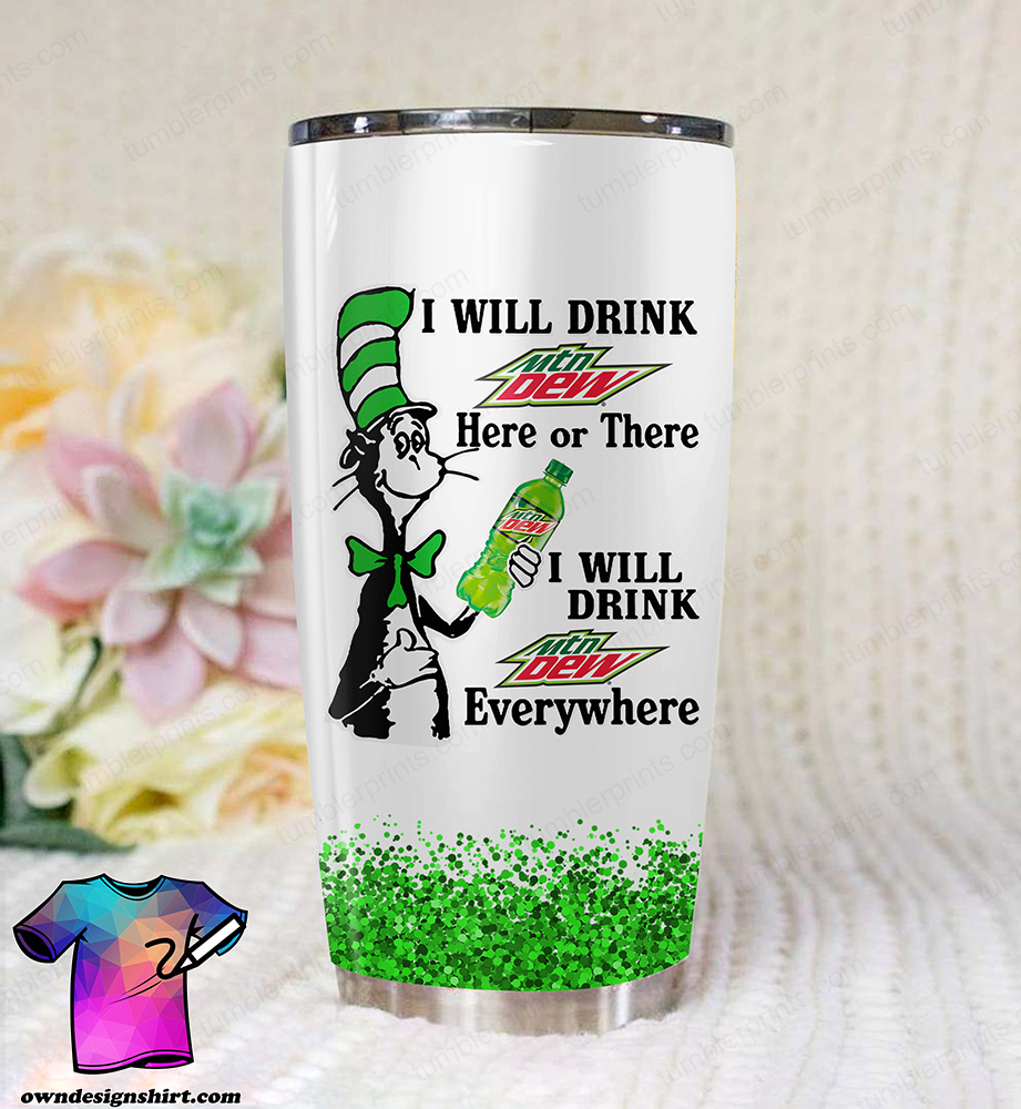 Dr seuss i will drink mountain dew full over printed tumbler