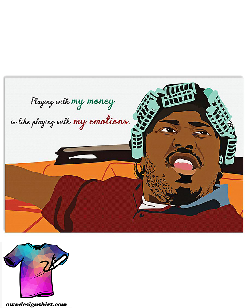 Friday big worm playing with my money is like playing with my emotions poster