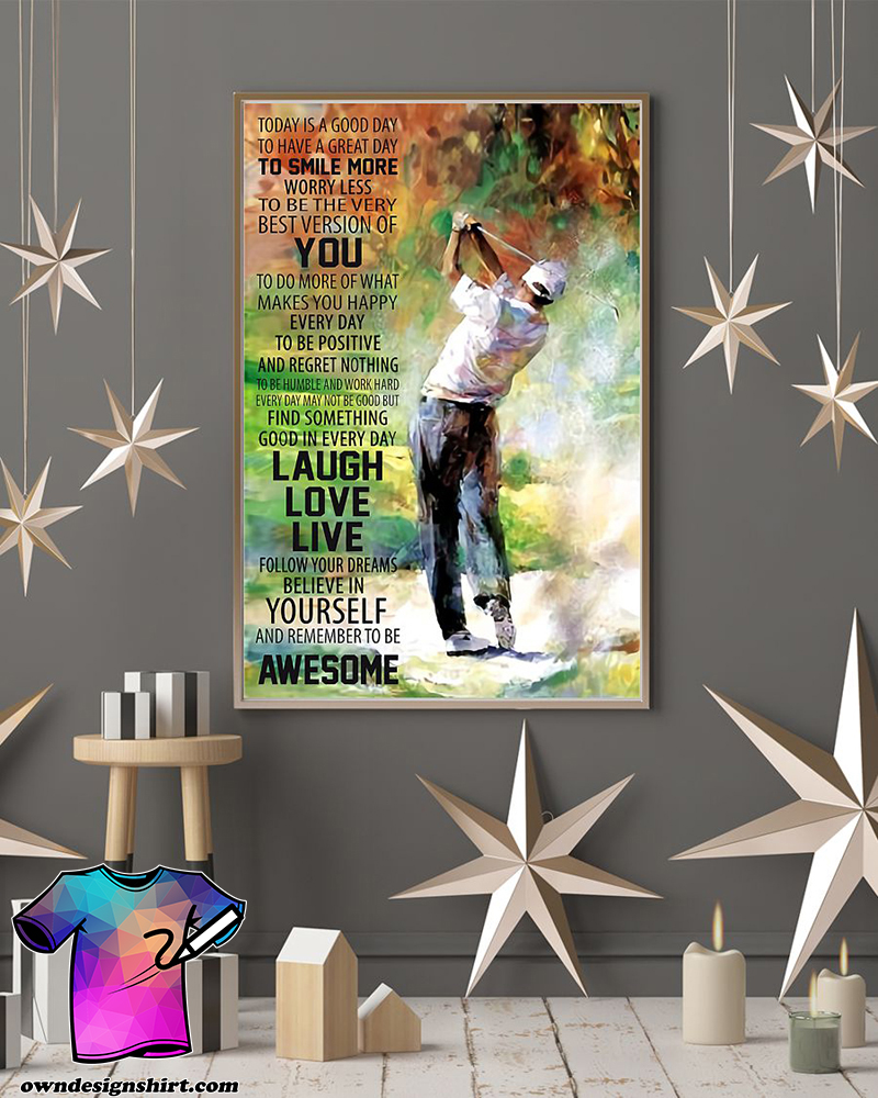 Golf today is a good to have a great day to smiles more poster