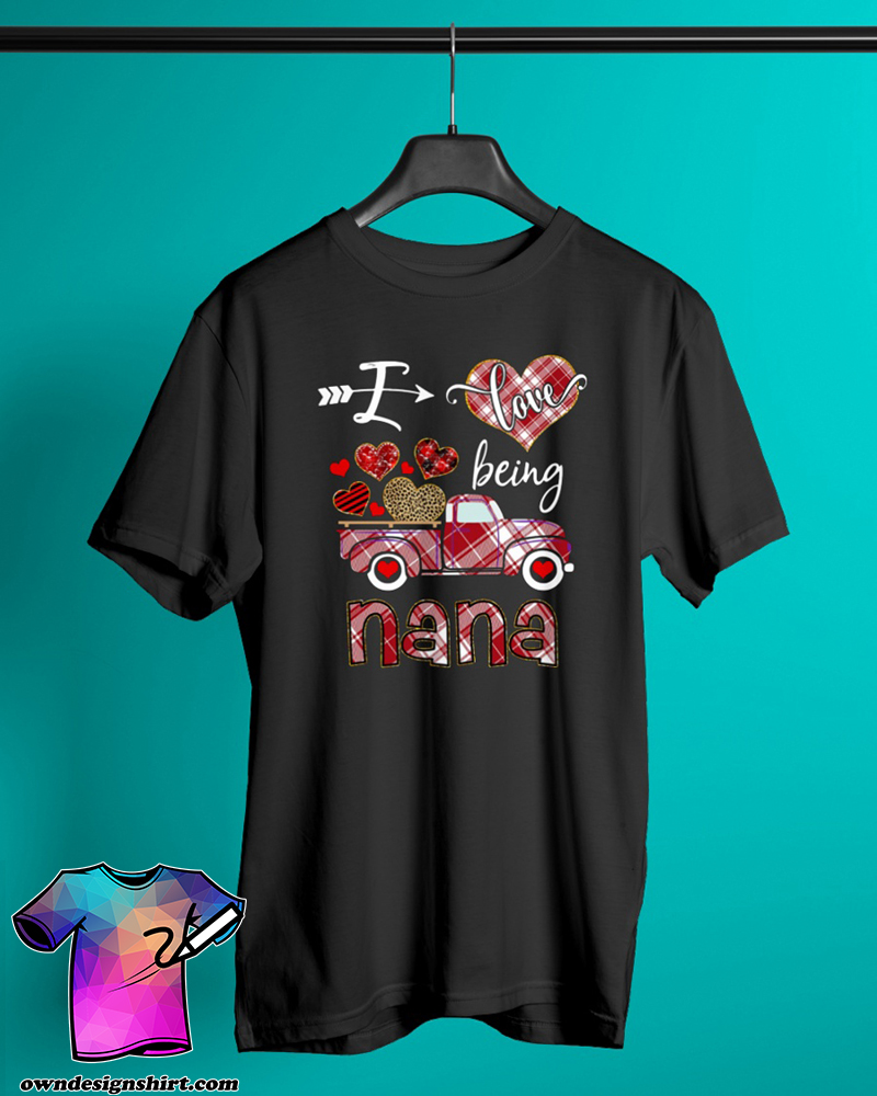 I love being a nana truck valentine shirt