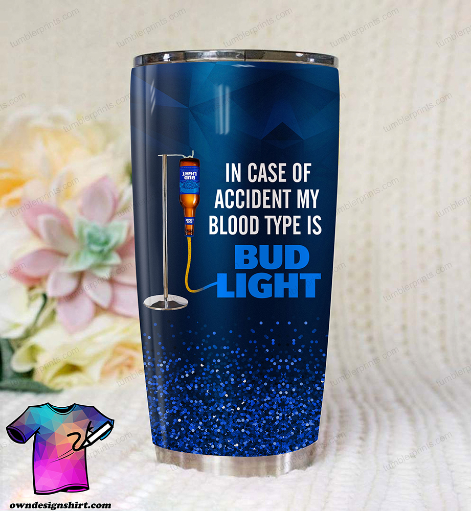 In case of an accident my blood type is bud light all over printed tumbler