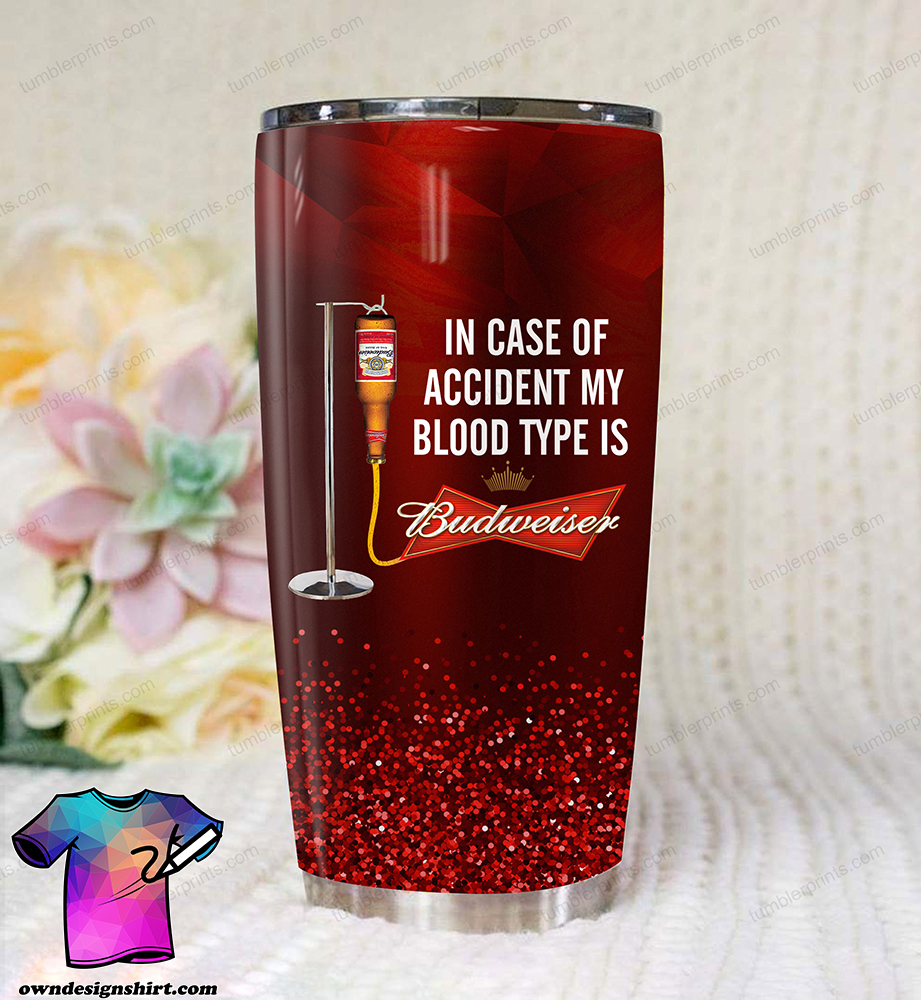 In case of an accident my blood type is budweiser full printing tumbler