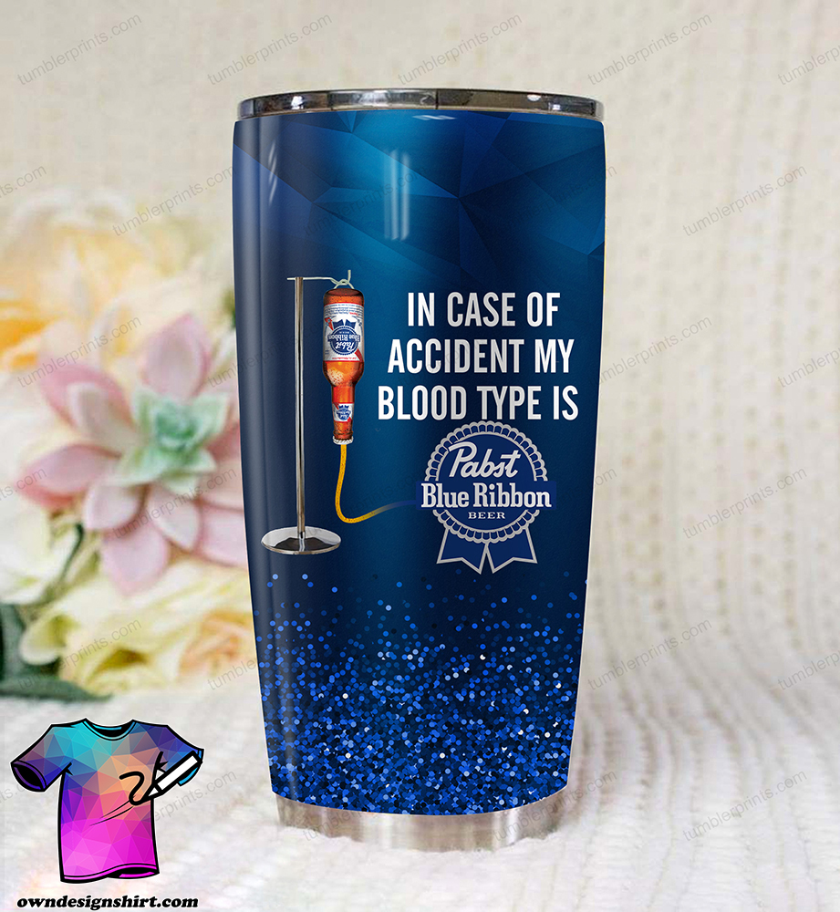 In case of an accident my blood type is pabst blue ribbon full printing tumbler