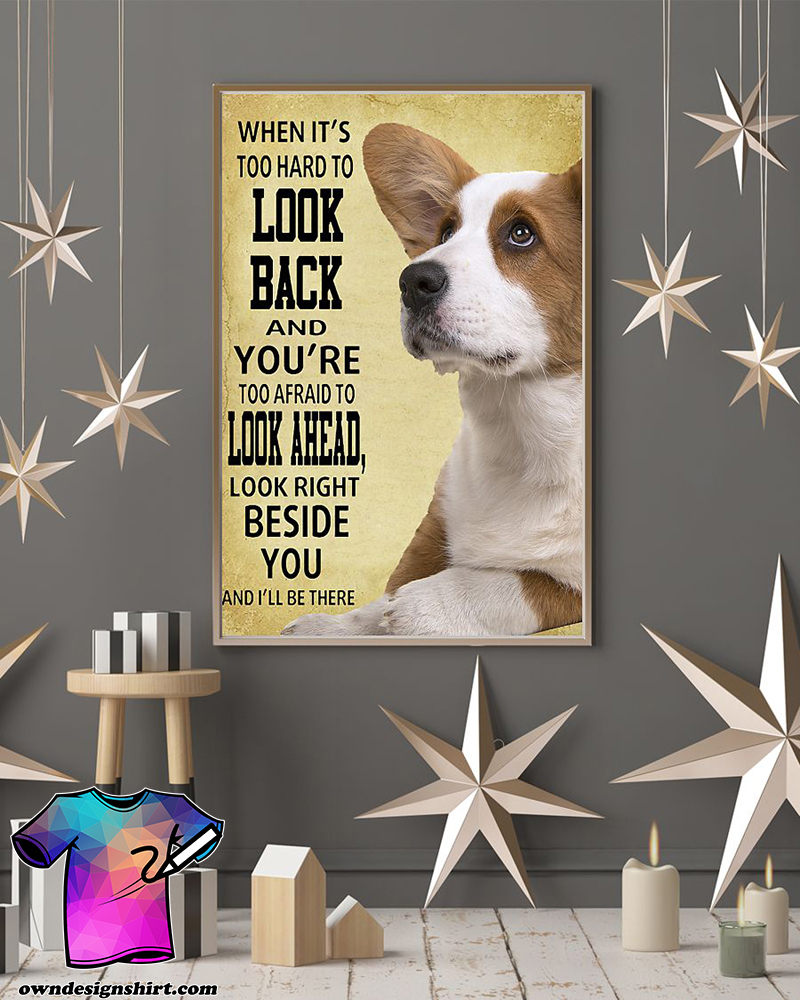 Look right beside you and i'll be there corgi dog poster