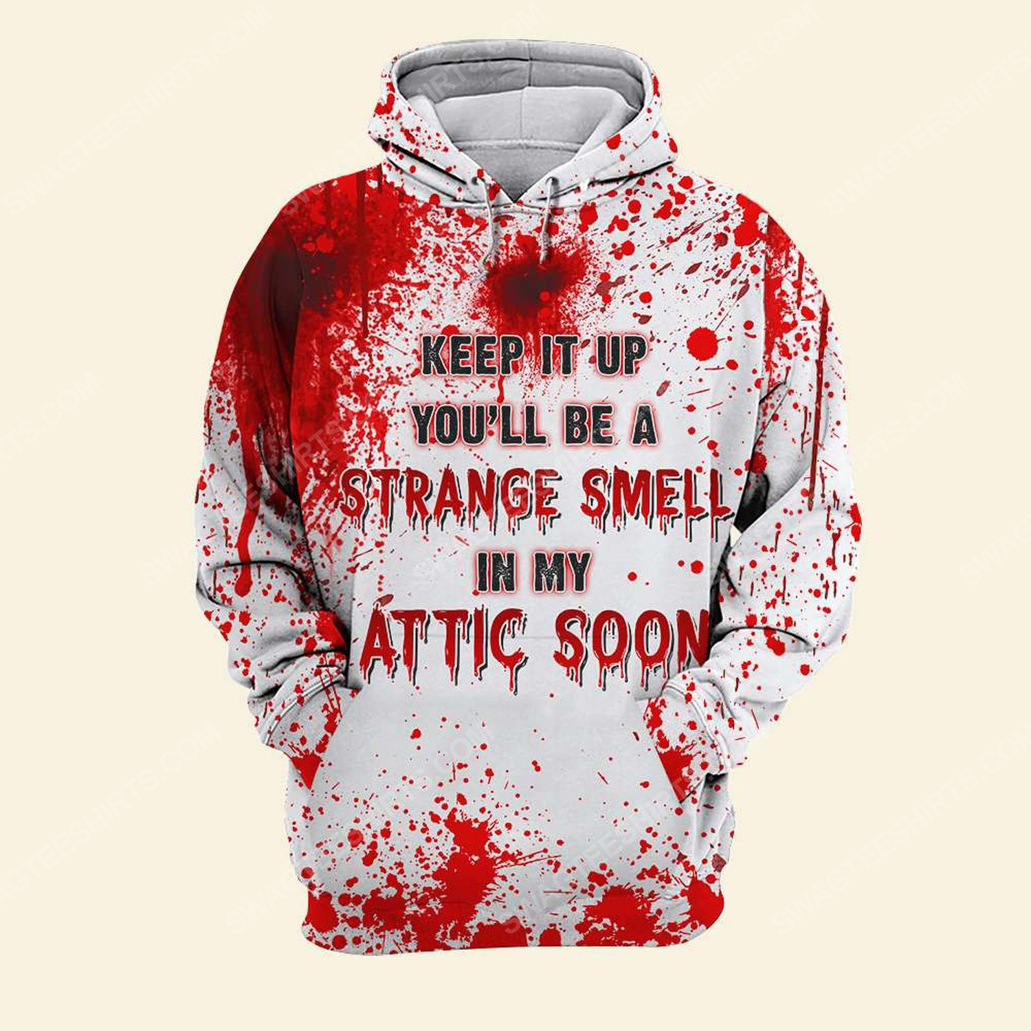 Halloween blood keep it up and you will be a strange smell in my attic hoodie