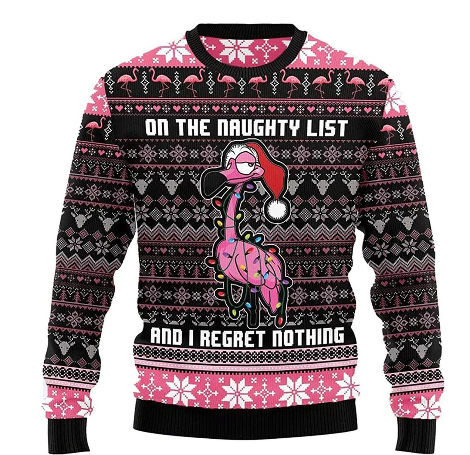 Flamingo on the naughty list and i regret nothing ugly christmas sweater
